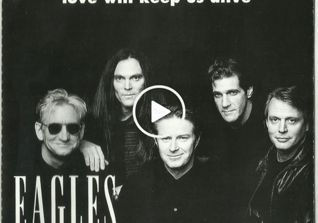 Eagles – Love Will Keep Us Alive